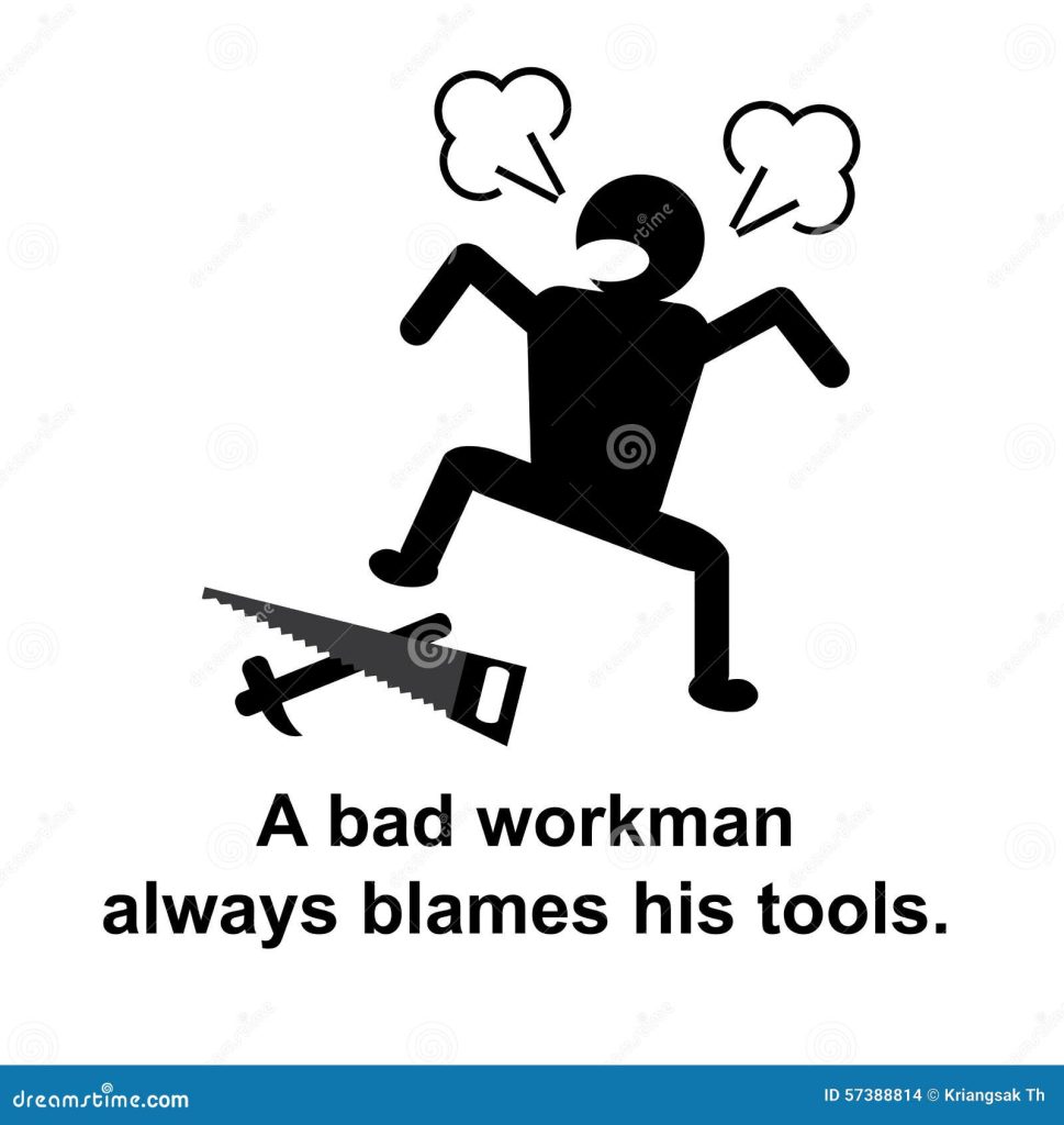 A Bad Workman Blames His Tools