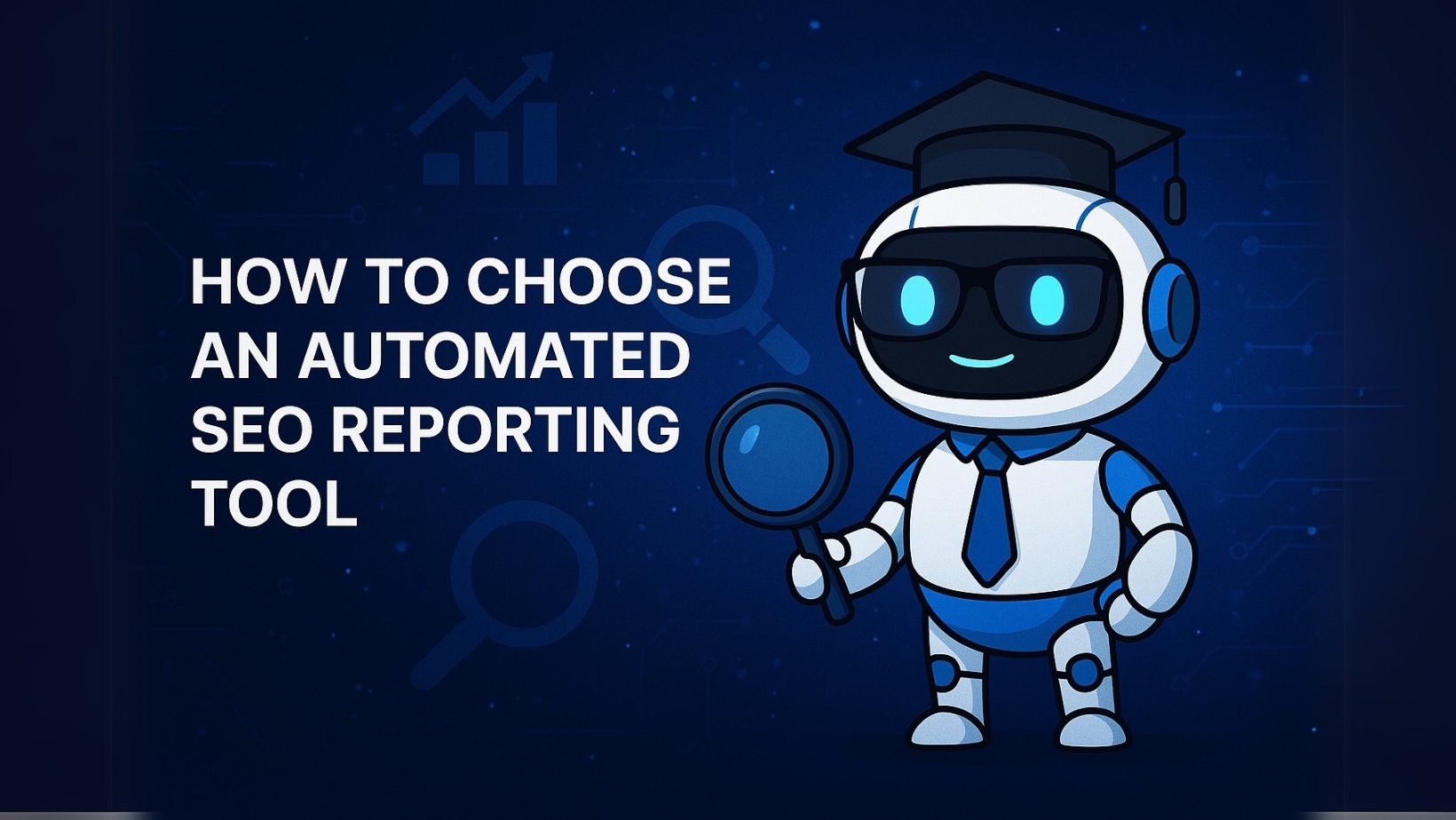 How to Choose an Automated Seo Reporting Tool: Expert Tips