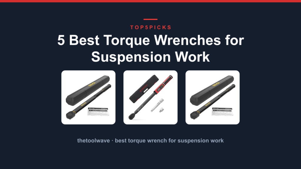 5 Best Torque Wrenches for Suspension Work