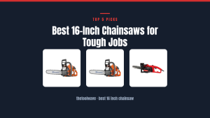 Best 16-Inch Chainsaws for Tough Jobs