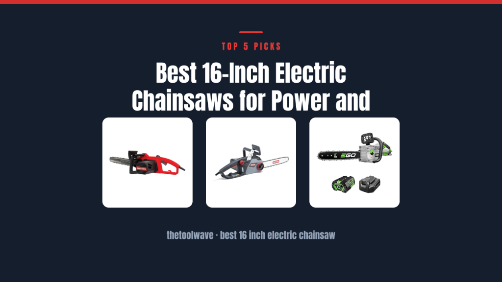 Best 16-Inch Electric Chainsaws for Power and Precision