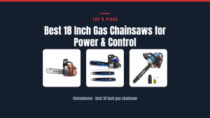 Best 18 Inch Gas Chainsaws for Power & Control
