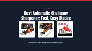 Best Automatic Chainsaw Sharpener: Fast, Easy Blades