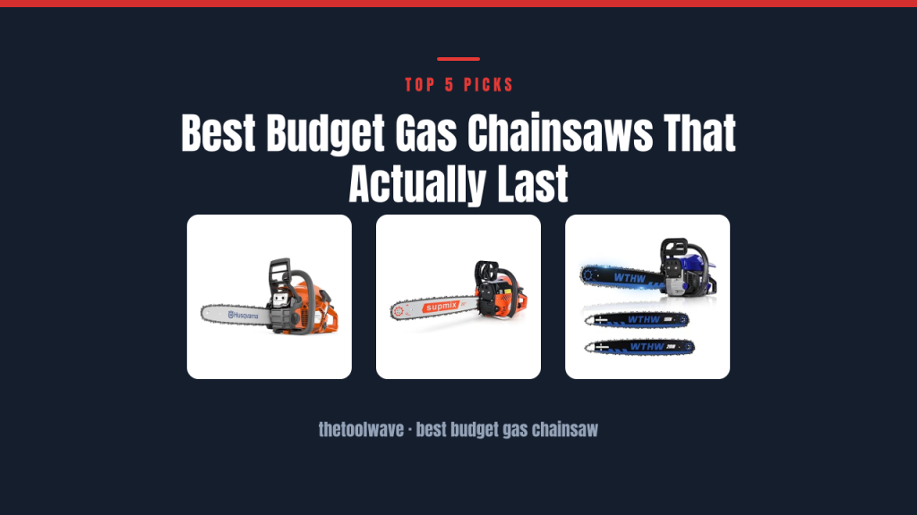 Best Budget Gas Chainsaws That Actually Last