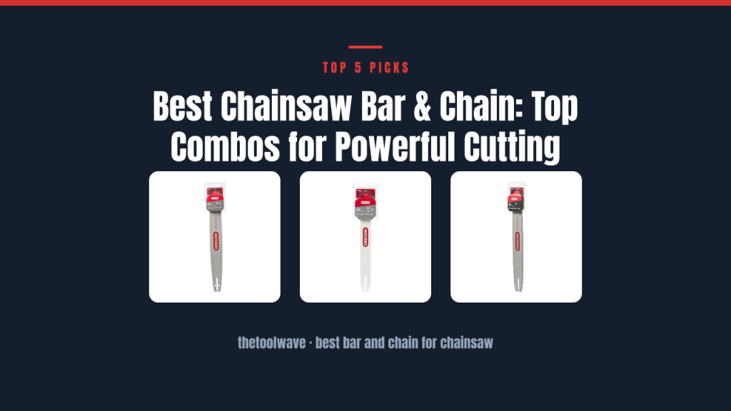 Best Chainsaw Bar & Chain: Top Combos for Powerful Cutting