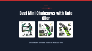 Best Mini Chainsaws with Auto Oiler