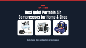 Best Quiet Portable Air Compressors for Home & Shop
