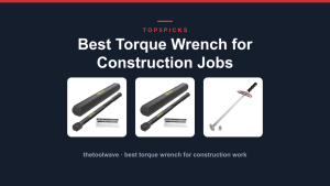 Best Torque Wrench for Construction Jobs