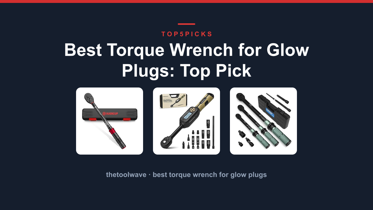 Best Torque Wrench for Glow Plugs: Top Pick