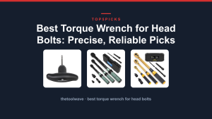 Best Torque Wrench for Head Bolts: Precise, Reliable Picks