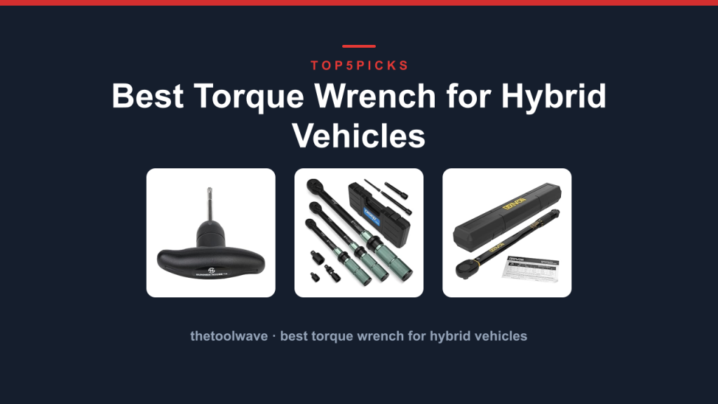 Best Torque Wrench for Hybrid Vehicles
