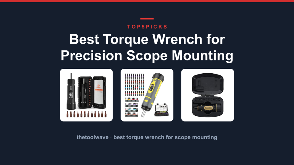 Best Torque Wrench for Precision Scope Mounting