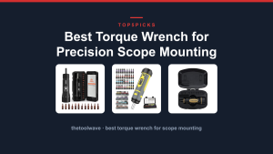Best Torque Wrench for Precision Scope Mounting