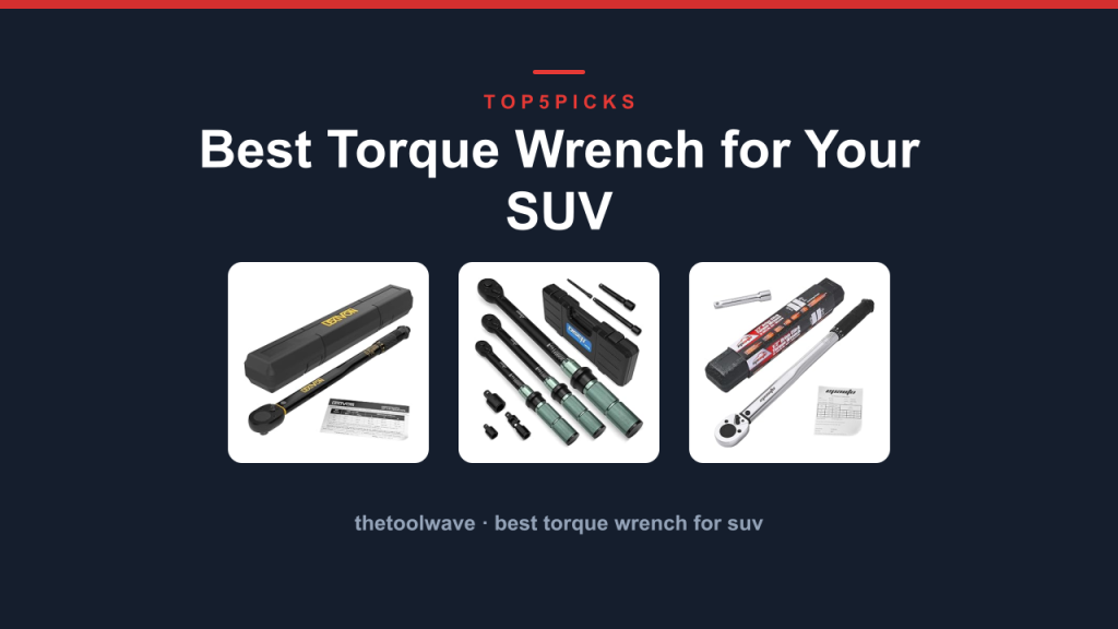 Best Torque Wrench for Your SUV