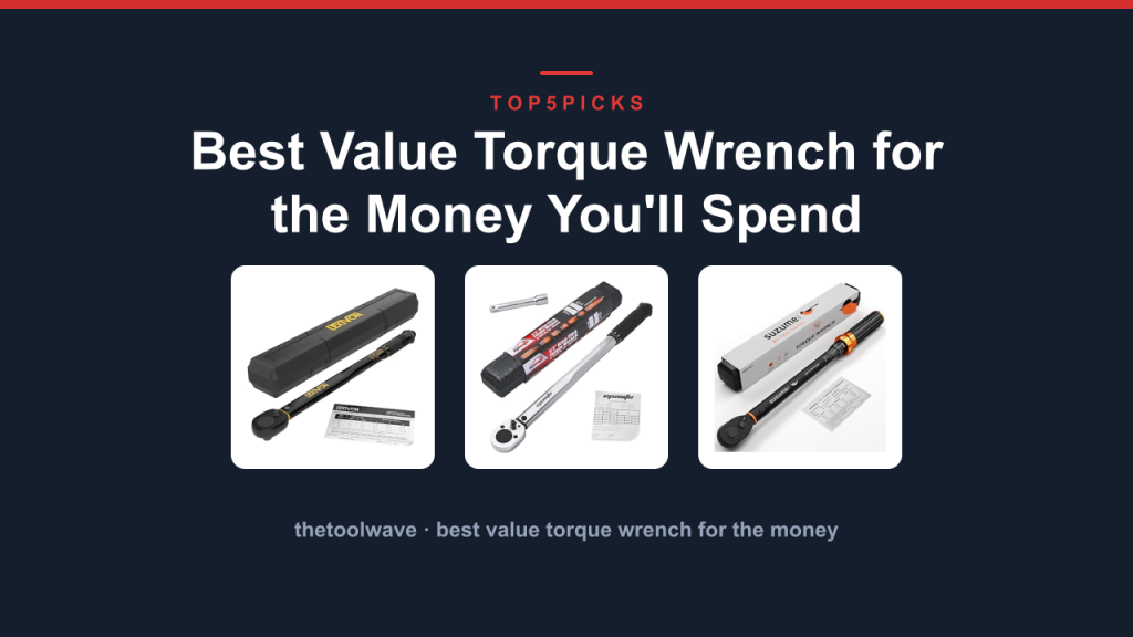 Best Value Torque Wrench for the Money You'll Spend