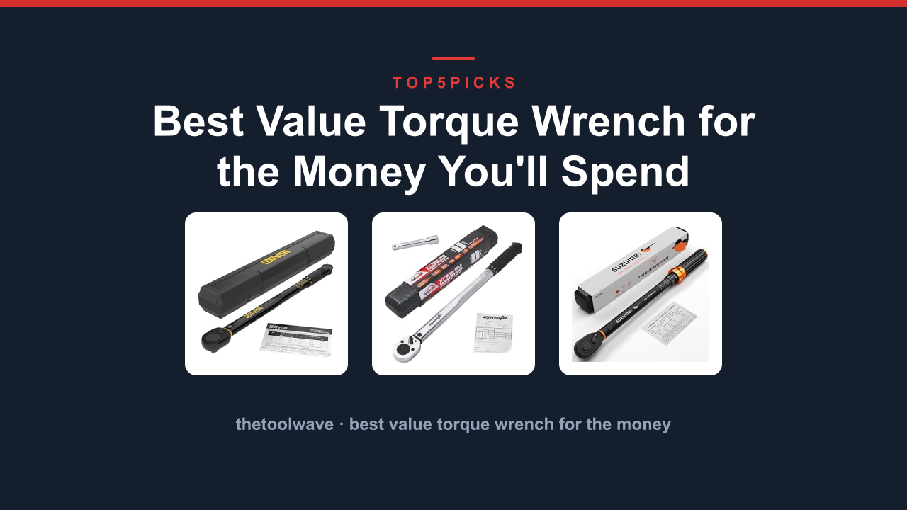 Best Value Torque Wrench for the Money You’ll Spend
