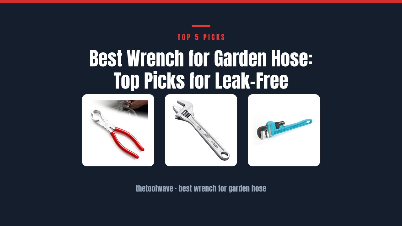 Best Wrench for Garden Hose: Top Picks for Leak-Free