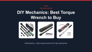 DIY Mechanics: Best Torque Wrench to Buy