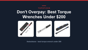 Don't Overpay: Best Torque Wrenches Under $200