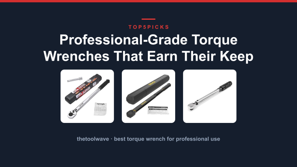 Professional-Grade Torque Wrenches That Earn Their Keep