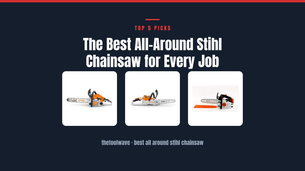 The Best All-Around Stihl Chainsaw for Every Job