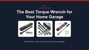 The Best Torque Wrench for Your Home Garage