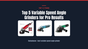 Top 5 Variable Speed Angle Grinders for Pro Results