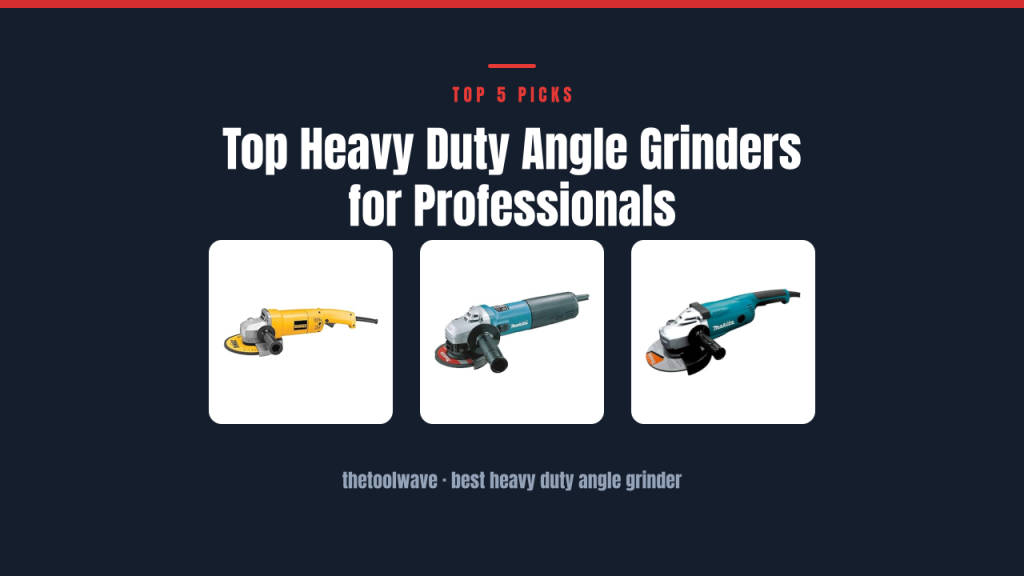 Top Heavy Duty Angle Grinders for Professionals