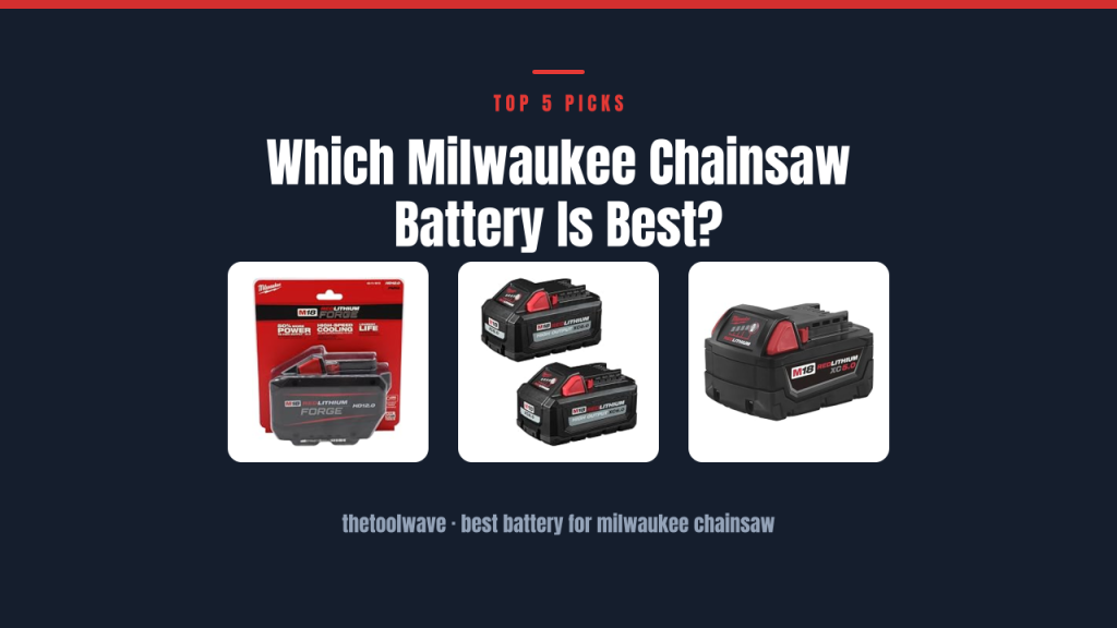 Which Milwaukee Chainsaw Battery Is Best?