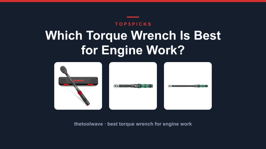 Which Torque Wrench Is Best for Engine Work?