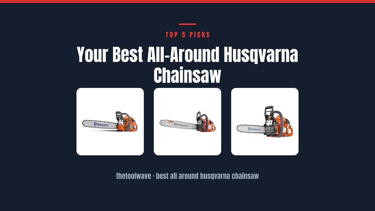 Your Best All-Around Husqvarna Chainsaw